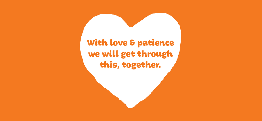 With Love & Patience We Will Get Through This Together